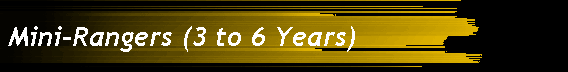 Mini-Rangers (3 to 6 Years)